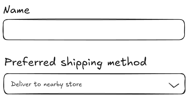 A form input, with two fields. One text input labelled name, and a dropdown labelled preferred shipping method with selected value deliver to nearby store